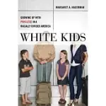 WHITE KIDS: GROWING UP WITH PRIVILEGE IN A RACIALLY DIVIDED AMERICA