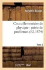 Cours lmentaire de Physique: Suivie de Problmes. Tome 2: Suivie de Probl mes. To