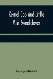 Kernel Cob And Little Miss Sweetclover by George Mitchell Paperback Book