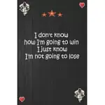 I DON’’T KNOW HOW I’’M GOING TO WIN I JUST KNOW I’’M NOT GOING TO LOSE: LINED NOTEBOOK, JOURNAL MOTIVATION GIFT FOR MEN FRIENDS AND FAMILY NOTEBOOK, MATT