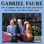 GABRIEL FAURE: THE COMPLETE MUSIC FOR CELLO AND PIANO / STEVEN DOANE