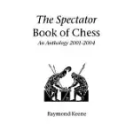 THE SPECTATOR BOOK OF CHESS: AN ANTHOLOGY 2001-2004