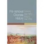 PRE-REMOVAL CHOCTAW HISTORY: EXPLORING NEW PATHSVOLUME 255