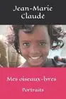 Mes oiseaux-lyres: Portraits by Jean-Marie Claud? Paperback Book