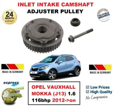 FOR OPEL VAUXHALL MOKKA (J13) 1.6 2012->on INLET INTAKE CAMSHAFT ADJUSTER PULLEY