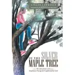 IN THE SILVER MAPLE TREE: THE ADVENTURES OF AN IMPETUOUS YOUNG GIRL CAPTIVATED BY GOD