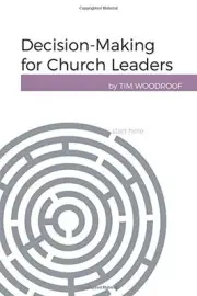 DECISION-MAKING FOR CHURCH LEADERS By Tim Woodroof **BRAND NEW**