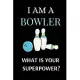 I Am a Bowler What Is Your Superpower?: Perfect Lined Log/Journal for Men and Women - Ideal for gifts, school or office-Take down notes, reminders, an