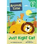 JUST RIGHT CAT (ANIMAL TIME: TIME TO READ, LEVEL 1)