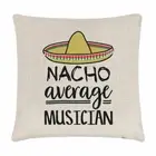 Nacho Average Musician Cushion Cover Pillow Worlds Best Music Funny Awesome