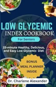Alexander - Low Glycemic Index Cookbook for Seniors 15-minute Healthy - J555z