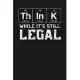 Think While It’’s Still Legal: Notebook: Funny Blank Lined Journal