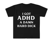 I Got ADHD A Damn Hard D Funny Meme Tee Shirt