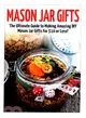 Mason Jar Gifts ― The Ultimate Guide for Making Amazing Diy Mason Jar Gifts