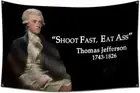 Shoot Fast , Eat Ass Flag Thomas Jefferson Tapestry - 3X5Ft