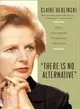 There Is No Alternative:Why Margaret Thatcher Matters