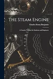 The Steam Engine: A Concise Treatise for Students and Engineers