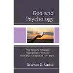 GOD AND PSYCHOLOGY: HOW THE EARLY RELIGIOUS DEVELOPMENT OF FAMOUS PSYCHOLOGISTS INFLUENCED THEIR WORK