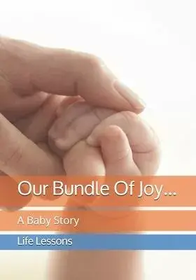 Our Bundle Of Joy...: A Baby Story