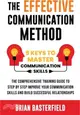 The Effective Communication Method: 9 Keys to Master Communication Skills, The Comprehensive Training Guide to Step by Step Improve Your Communication