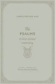 The Psalms: A Christ-Centered Commentary Ash, Christopher Hardcover