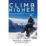 CLIMB HIGHER: PURSUE YOUR PASSION WITH PURPOSE