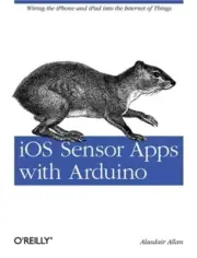 IOS Sensor Apps with Arduino: Wiring the iPhone and iPad Into the Internet of Th