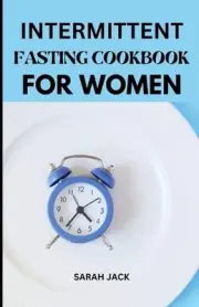 Intermittent Fasting Cookbook for Women: Transform Your Health, Energize Your Bo