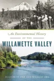 An Environmental History of the Willamette Valley by Elizabeth Orr [Paperback]