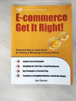 【書寶二手書T2／大學商學_JR7】E-COMMERCE GET IT RIGHT!: ESSENTIAL STEP-BY-STEP GUIDE FOR SELLING & MARKETING PRODUCTS ONLINE_DANIEL, IAN