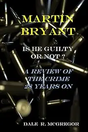 Martin Bryant - Guilty or Not?: 'A Review of the Crime - 28 Years On'