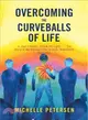 Overcoming the Curveballs of Life ― In Your Lifetime, Follow the Light the Story of My Visionary, Out-of-body Near-death Experience