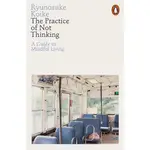 THE PRACTICE OF NOT THINKING: A GUIDE TO MINDFUL LIVING/RYUNOSUKE KOIKE ESLITE誠品