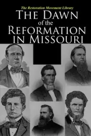 THE DAWN OF THE REFORMATION IN MISSOURI: HISTORICAL AND By T P Haley & Kyle D.