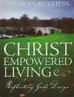 CHRIST EMPOWERED LIVING: REFLECTING GOD'S DESIGN By Selwyn Hughes **BRAND NEW**