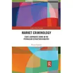 MARKET CRIMINOLOGY: STATE-CORPORATE CRIME IN THE PETROLEUM EXTRACTION INDUSTRY