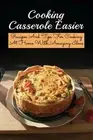 Cooking Casserole Easier: Recipes And Tips For Cooking At Home With Amazing Idea