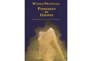 Possessed by Ghosts by Wanda Pratnicka