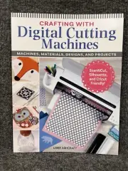 Crafting with Digital Cutting Machines by Libby Ashcraft Brand New
