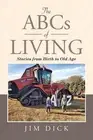 The ABCs of Living: Stories from Birth to Old Age by Jim Dick Paperback Book