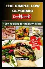 Wilson - SIMPLE LOW GLYCEMIC COOKBOOK 100 recipes for healthy living - T555z