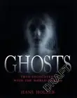 Ghosts: True Encounters with World Beyond: True Encounters from the World Beyond
