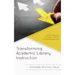 TRANSFORMING ACADEMIC LIBRARY INSTRUCTION: SHIFTING TEACHING PRACTICES TO REFLECT CHANGED PERSPECTIVES