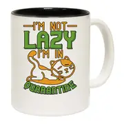 Cat Im Not Lazy Im In Quarantine Mug Cup