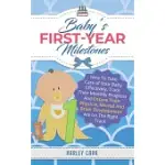 BABY’’S FIRST-YEAR MILESTONES: HOW TO TAKE CARE OF YOUR BABY EFFECTIVELY, TRACK THEIR MONTHLY PROGRESS AND ENSURE THEIR PHYSICAL, MENTAL AND BRAIN DE