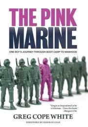 The Pink Marine: One Boy's Journey Through Bootcamp To Manhood by Greg Cope Whit