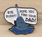 MR. NARWHAL enamel pin - Bye Buddy I Hope you find your Dad Elf - FREE SHIPPING