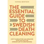 THE ESSENTIAL GUIDE TO SWEDISH DEATH CLEANING: HOW TO DECLUTTER AND ORGANIZE YOUR LIFE WITH THE SWEDISH ART OF DöSTäDNING