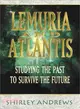 Lemuria and Atlantis ─ Studying the Past to Survive the Future