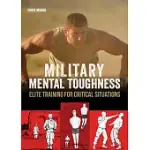 MILITARY MENTAL TOUGHNESS: ELITE TRAINING FOR CRITICAL SITUATIONS